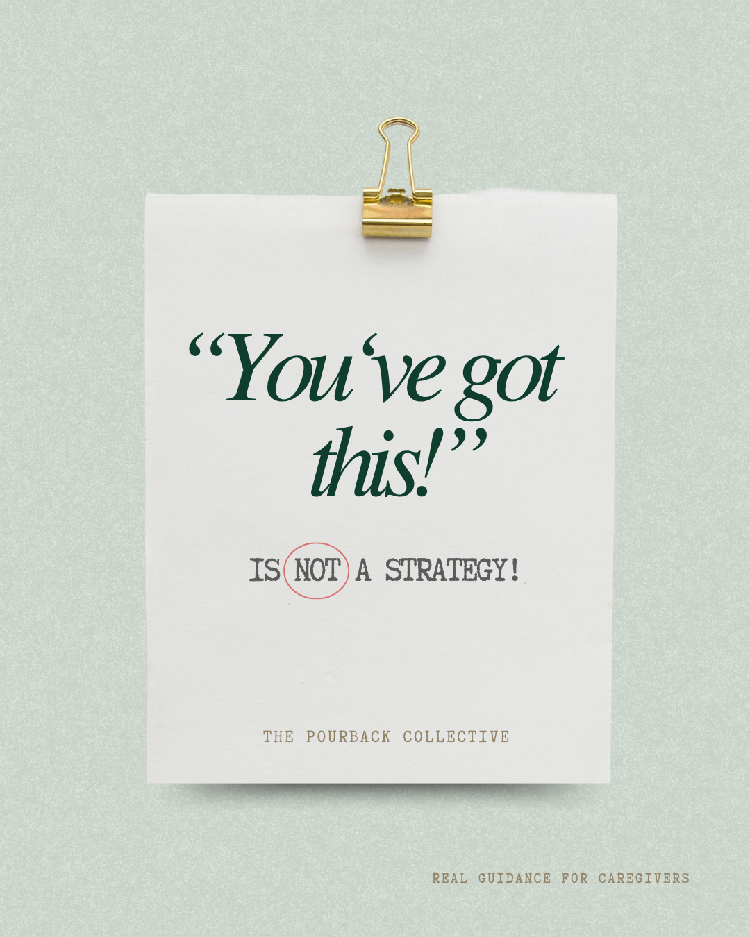 Quote card from The PourBack Collective reading you've got this is not a strategy, pinned with a gold binder clip on a sage green background. Real guidance for caregivers and special needs parents seeking honest support beyond empty encouragement.