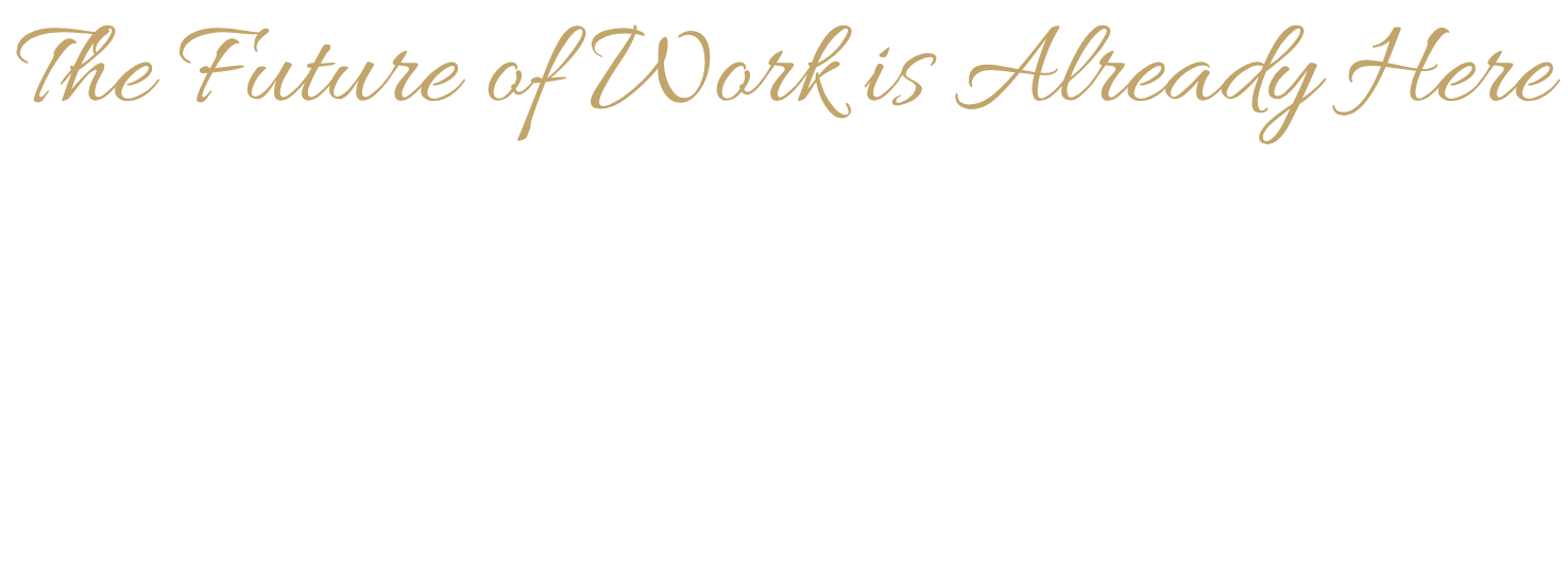 Decorative graphic with gold-colored script text saying, 'The Future of Work is Already Here'.