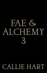 Fae & Alchemy Book 3 (Fae & Alchemy #3) by Callie Hart