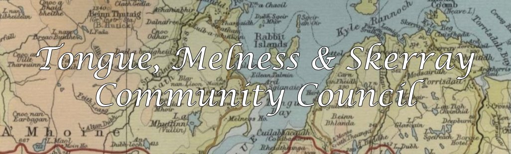 A banner with the historical map of Tongue, Melness and Skerray and the text overlay 'Tongue, Melness & Skerray Community Council' written across it.