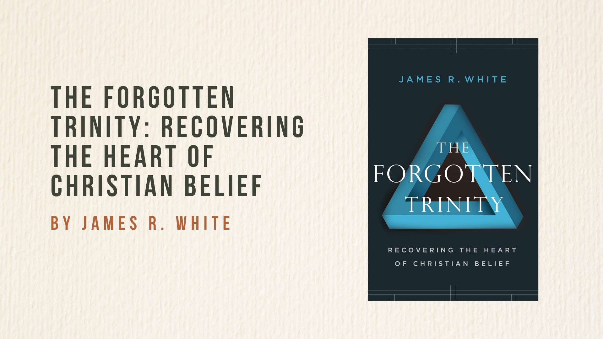 The Forgotten Trinity: Recovering the Heart of Christian Belief