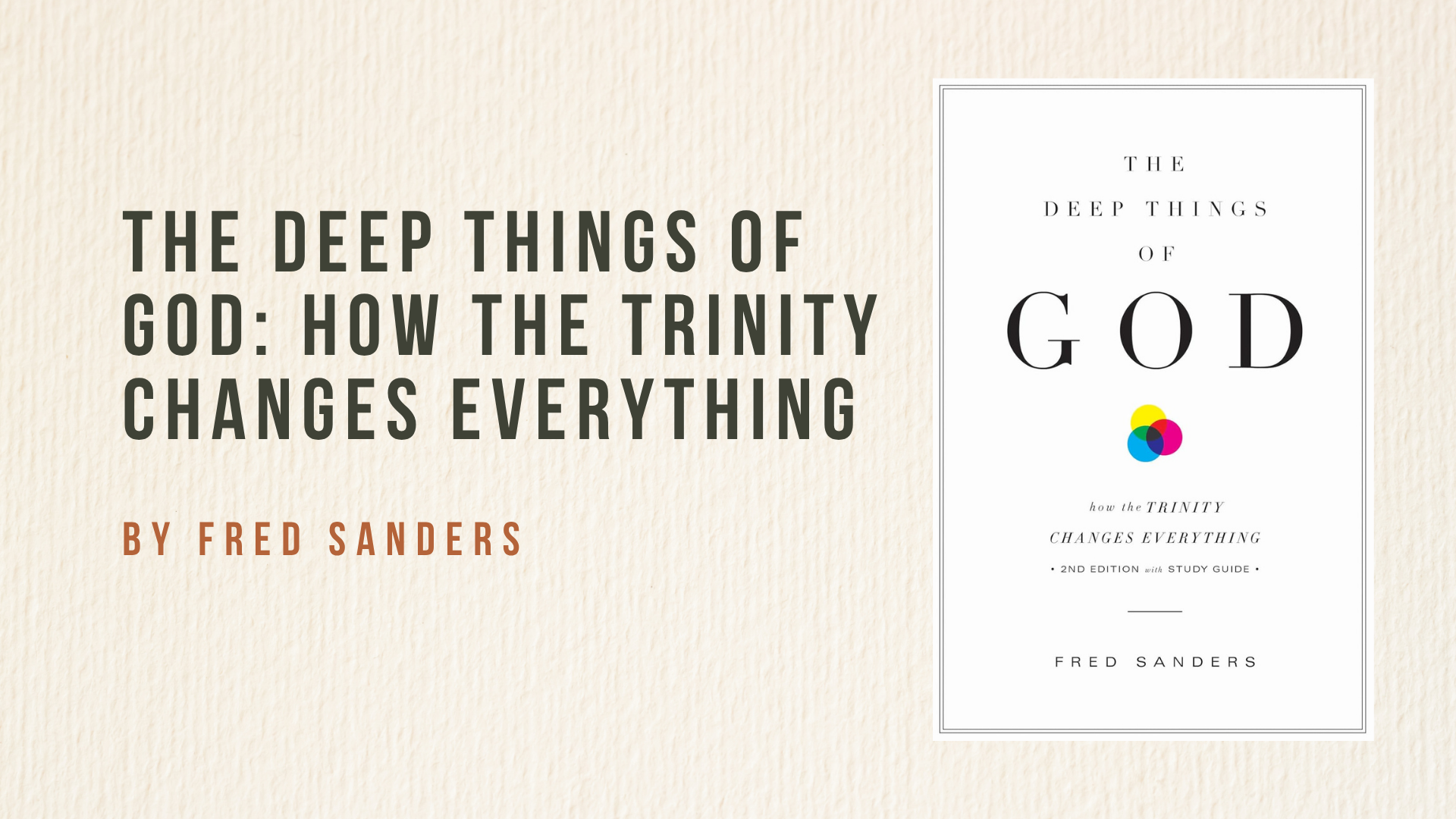 The Deep Things of God: How the Trinity Changes Everything