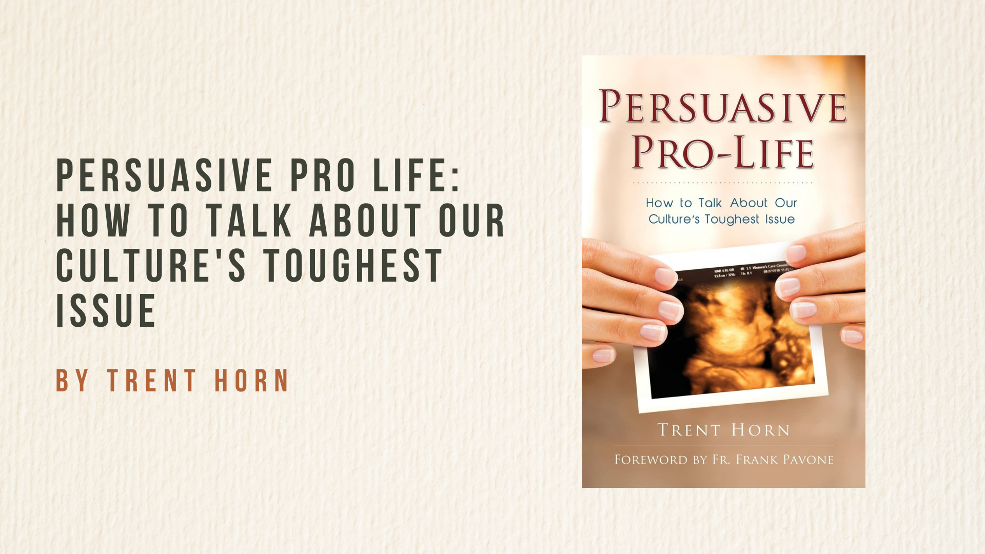 Persuasive Pro Life: How to Talk about Our Culture's Toughest Issue