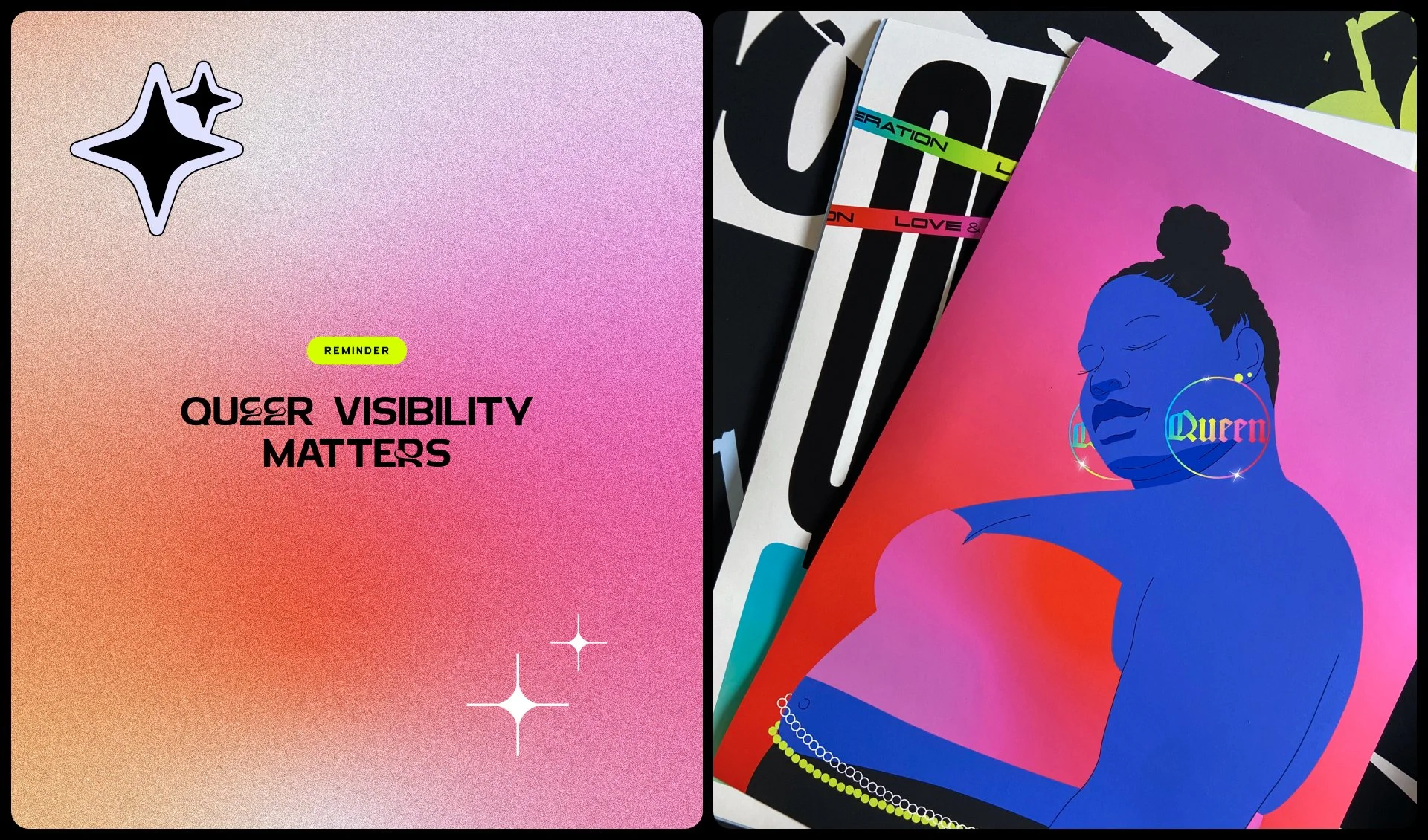 Side-by-side display of colorful graphic artwork. The left side features a pink and beige gradient background with a sticker of a star-shaped sparkle and text 'QUEER VISIBILITY MATTERS' and a small yellow label 'REMINDER.' The right side shows a collection of illustrated posters with bold typography and colorful graphics, including a portrait of a person with earrings and the word 'Queen' in rainbow colors.