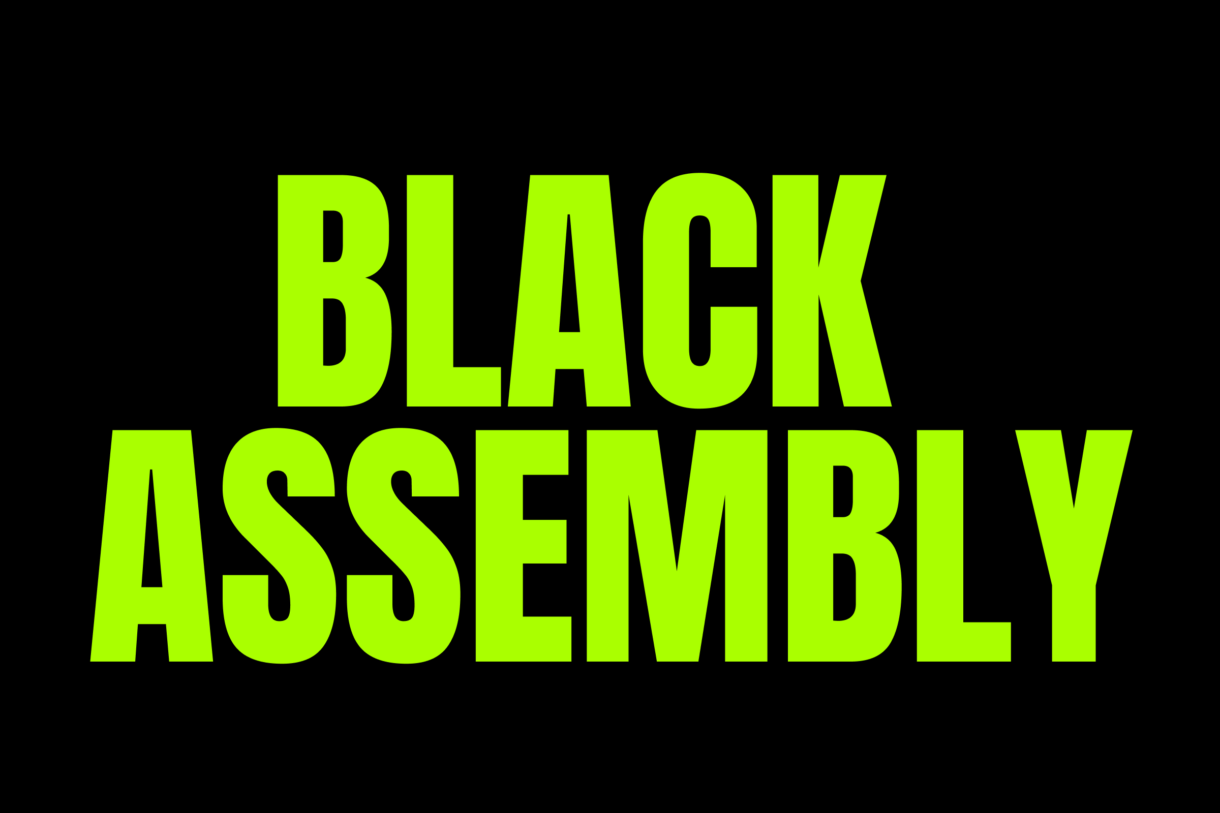 Text on a black background with bright green letters that read, 'BLACK ASSEMBLY'.