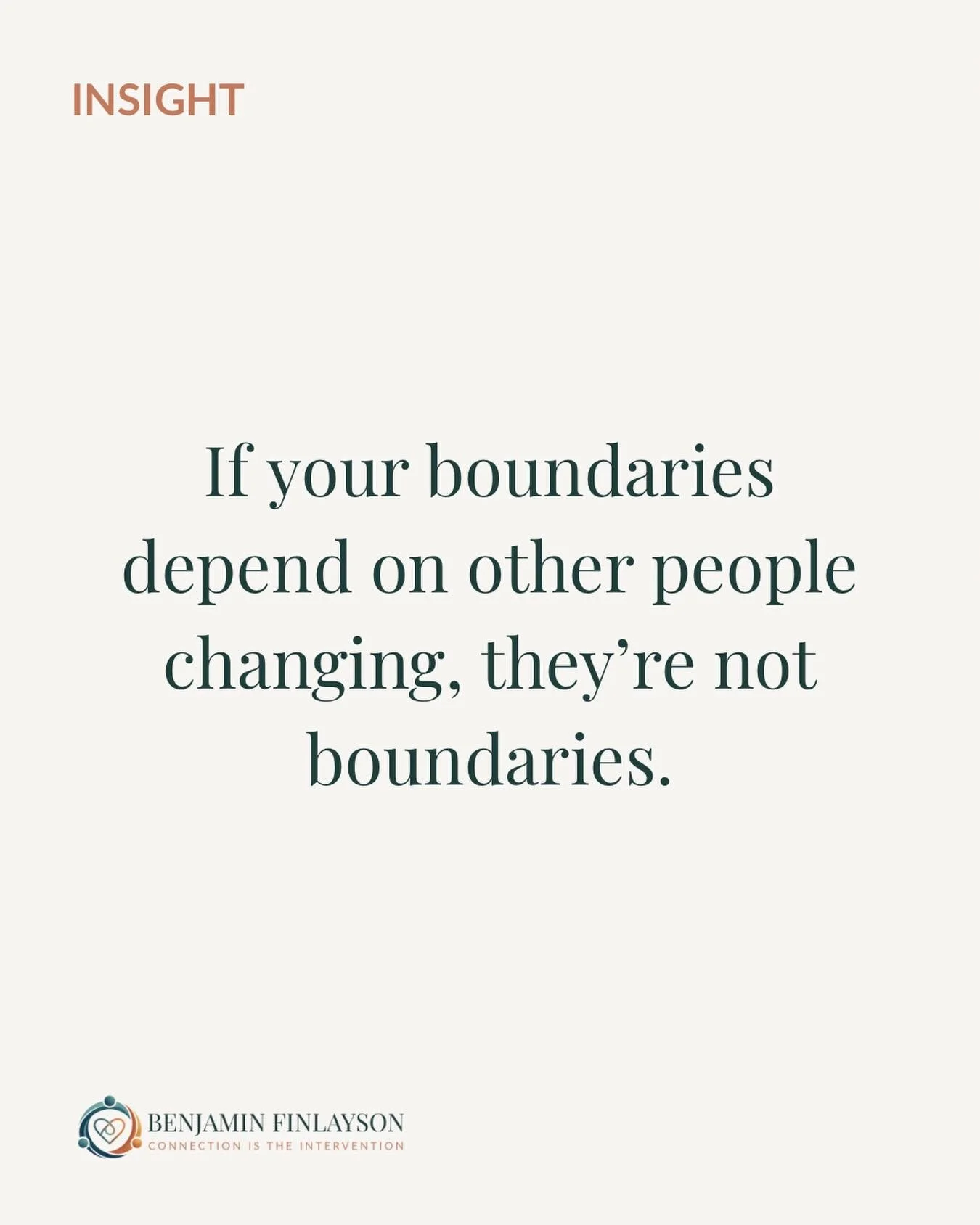 If your boundaries depend on other people changing, they&rsquo;re not boundaries.

Boundaries are not about controlling someone else&rsquo;s behavior. They are about being clear on what you will do to protect your time, energy, and emotional wellbein