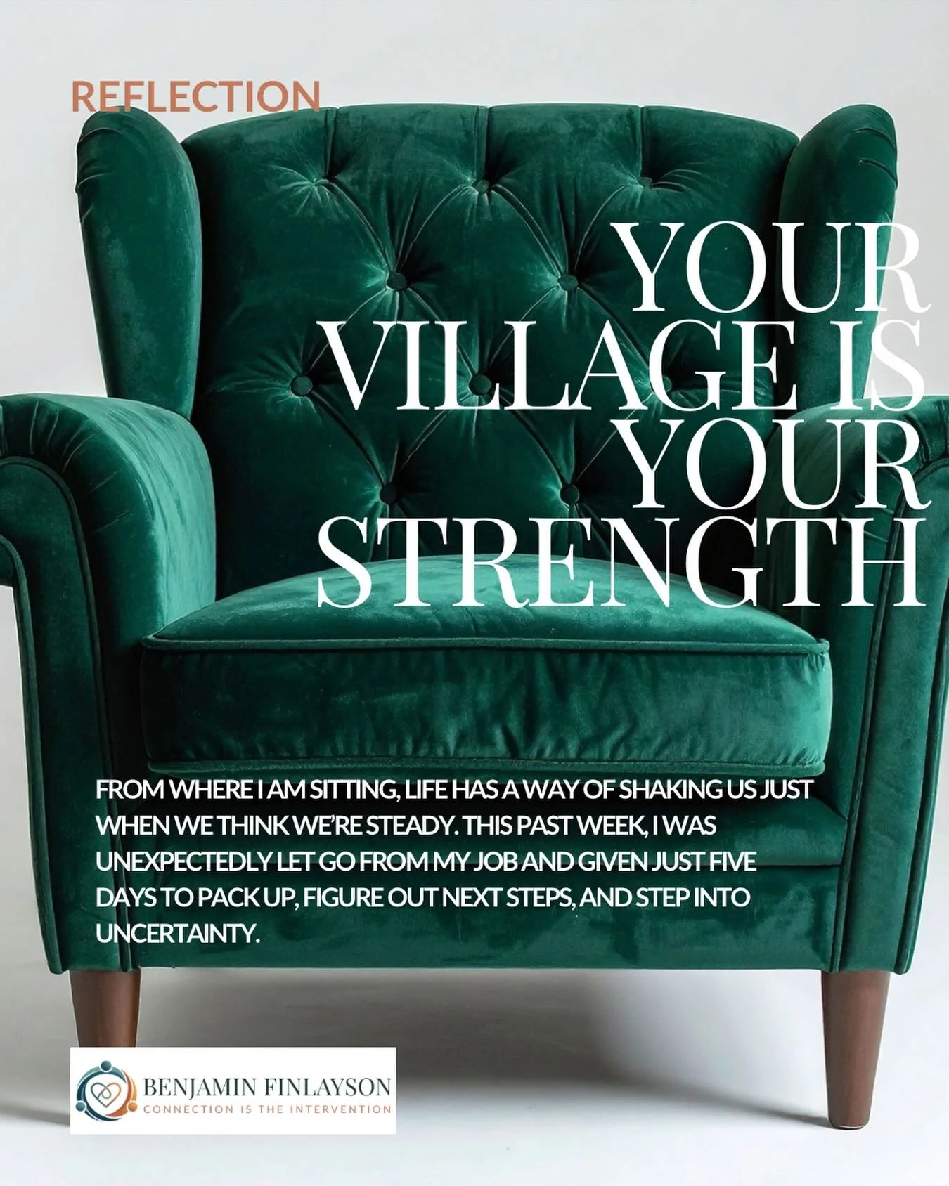 We are not meant to do life alone. Your village, the people who catch you when you fall, sustains your resilience and reminds you there is more than paychecks or 9-to-5s.

Reflection Prompt: Who in my life supports me, and how can I show up for them 
