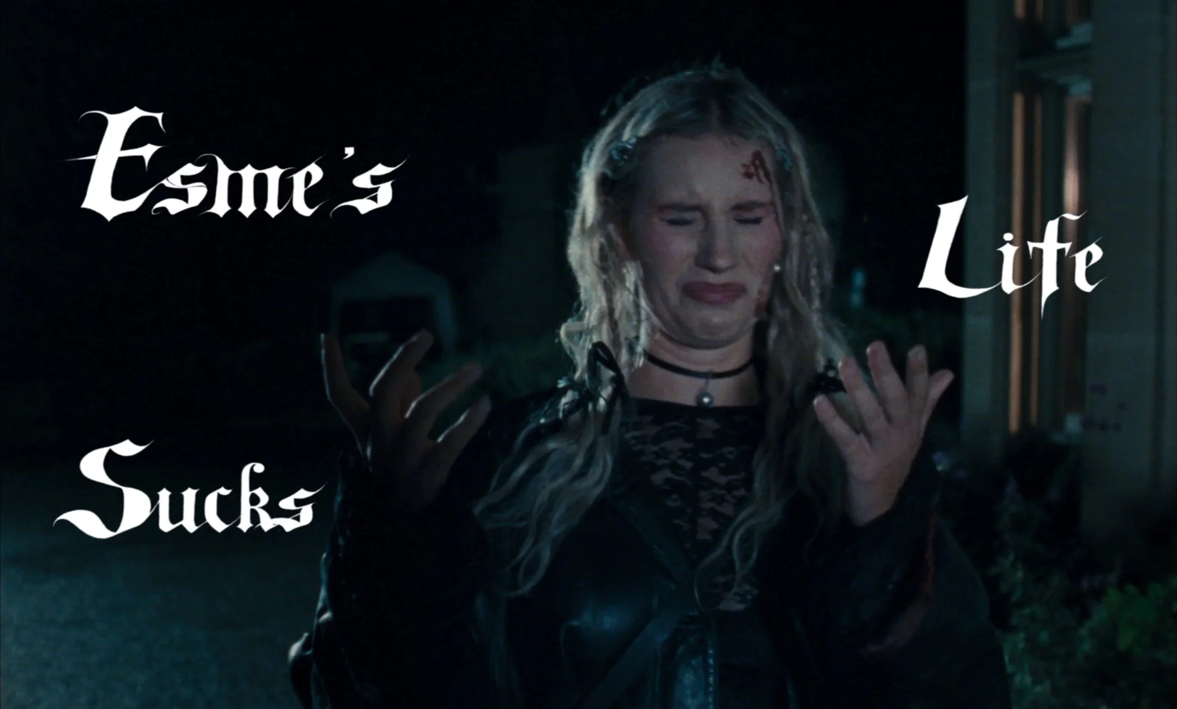 Esme’s Life Sucks