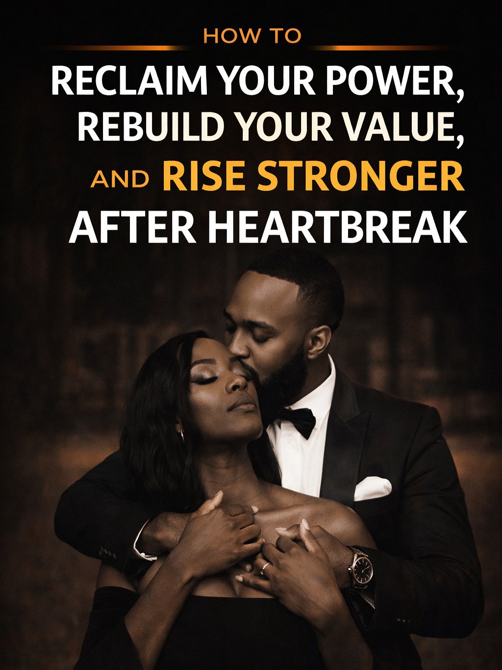 HOW TO RECLAIM YOUR POWER, REBUILD YOUR VALUE, AND RISE STRONGER AFTER HEARTBREAK