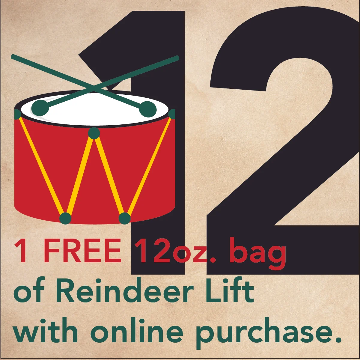 DEC. 13 - 12 DRUMMERS DRUMMINGLet the drum roll begin as we start our 12 Days of Christmas at Vienna. Get a free 12 oz bag of Reindeer Lift (Cinnamon Hazelnut) added to your online purchase when you enter 12DRUMS17 into the "Additional Information" …
