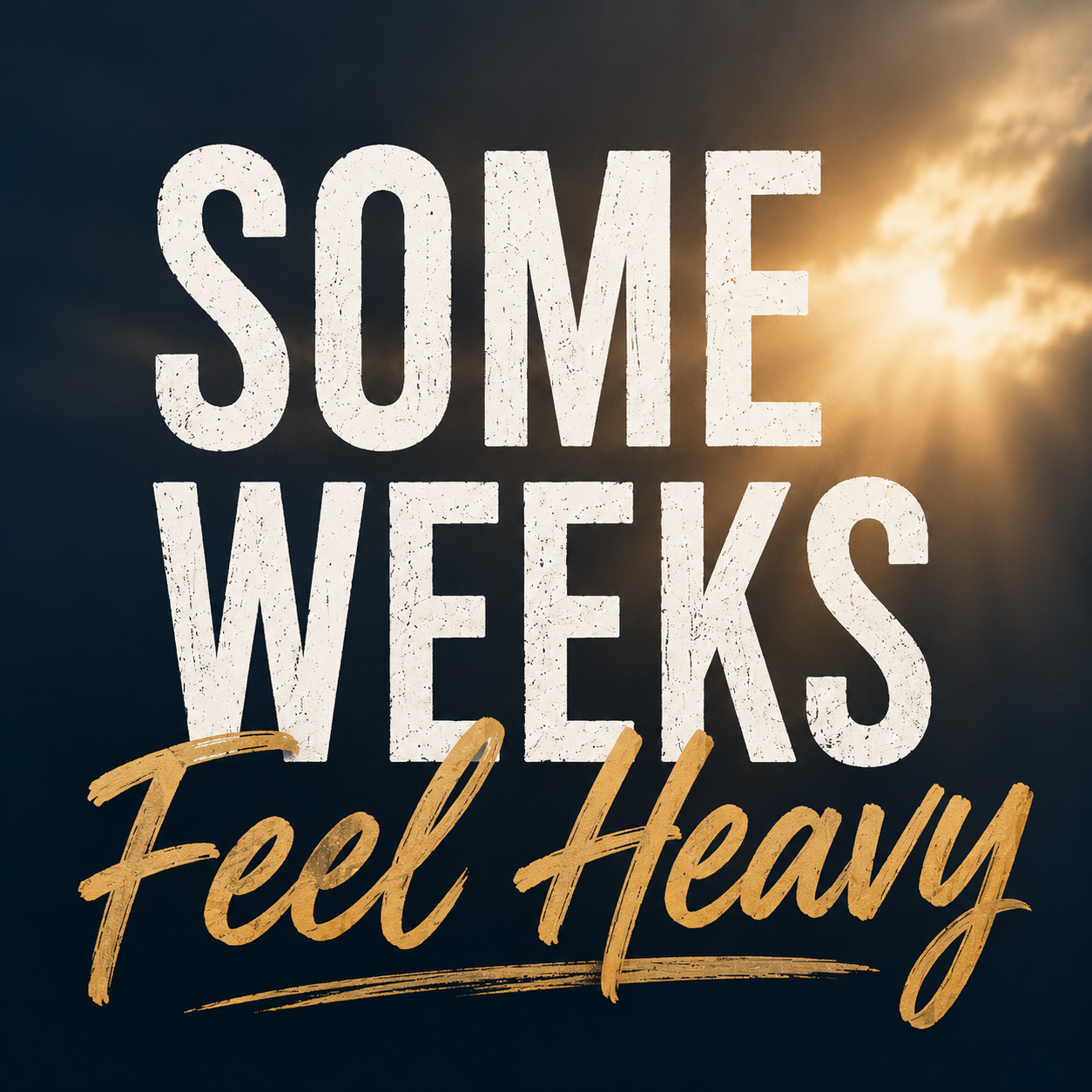 Some Weeks Feel Heavy
