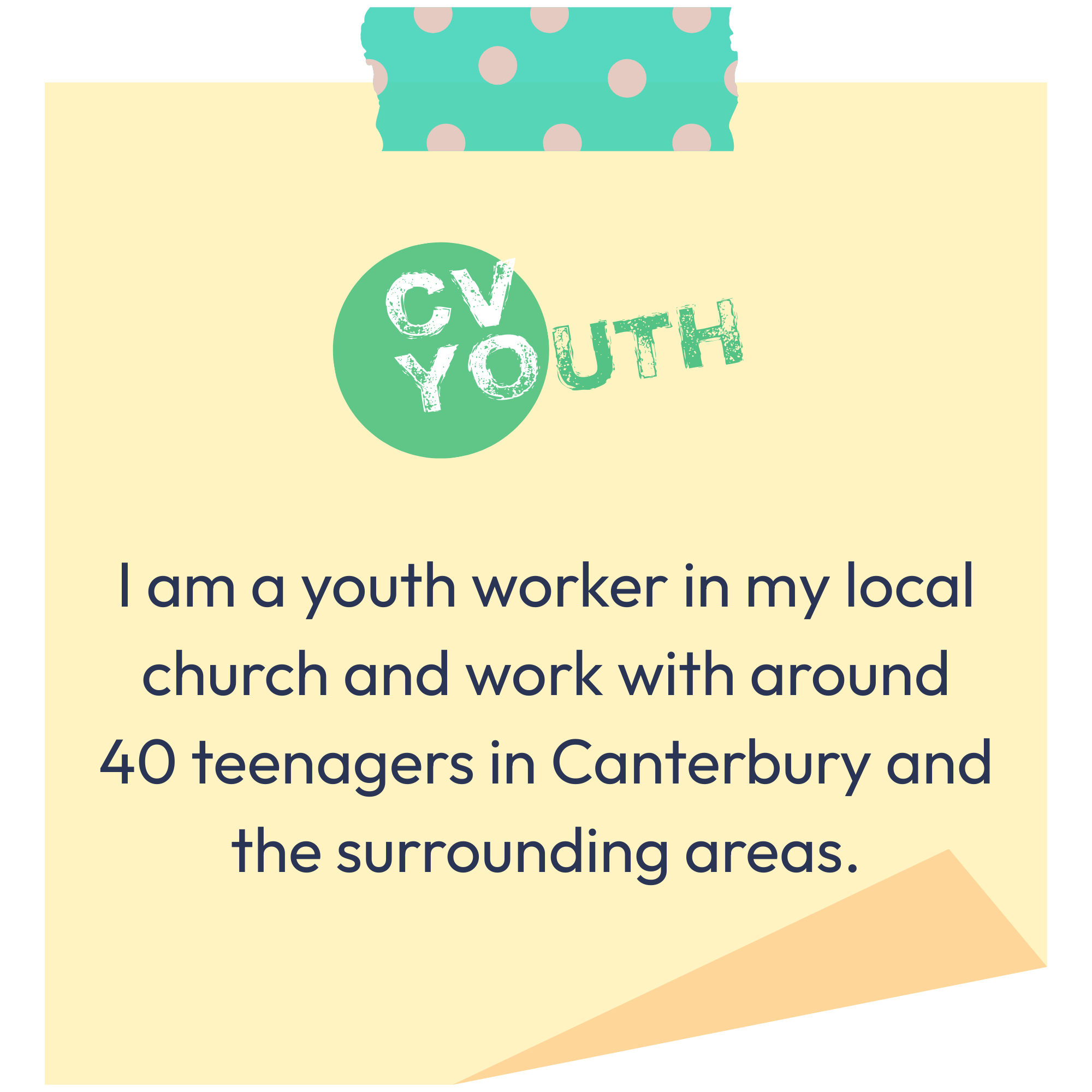 A digital graphic with a yellow background and a light orange corner. The text states: 'I am a youth worker in my local church and work with around 40 teenagers in Canterbury and the surrounding areas.' A turquoise and beige patterned vocative at the top contains polka dots.