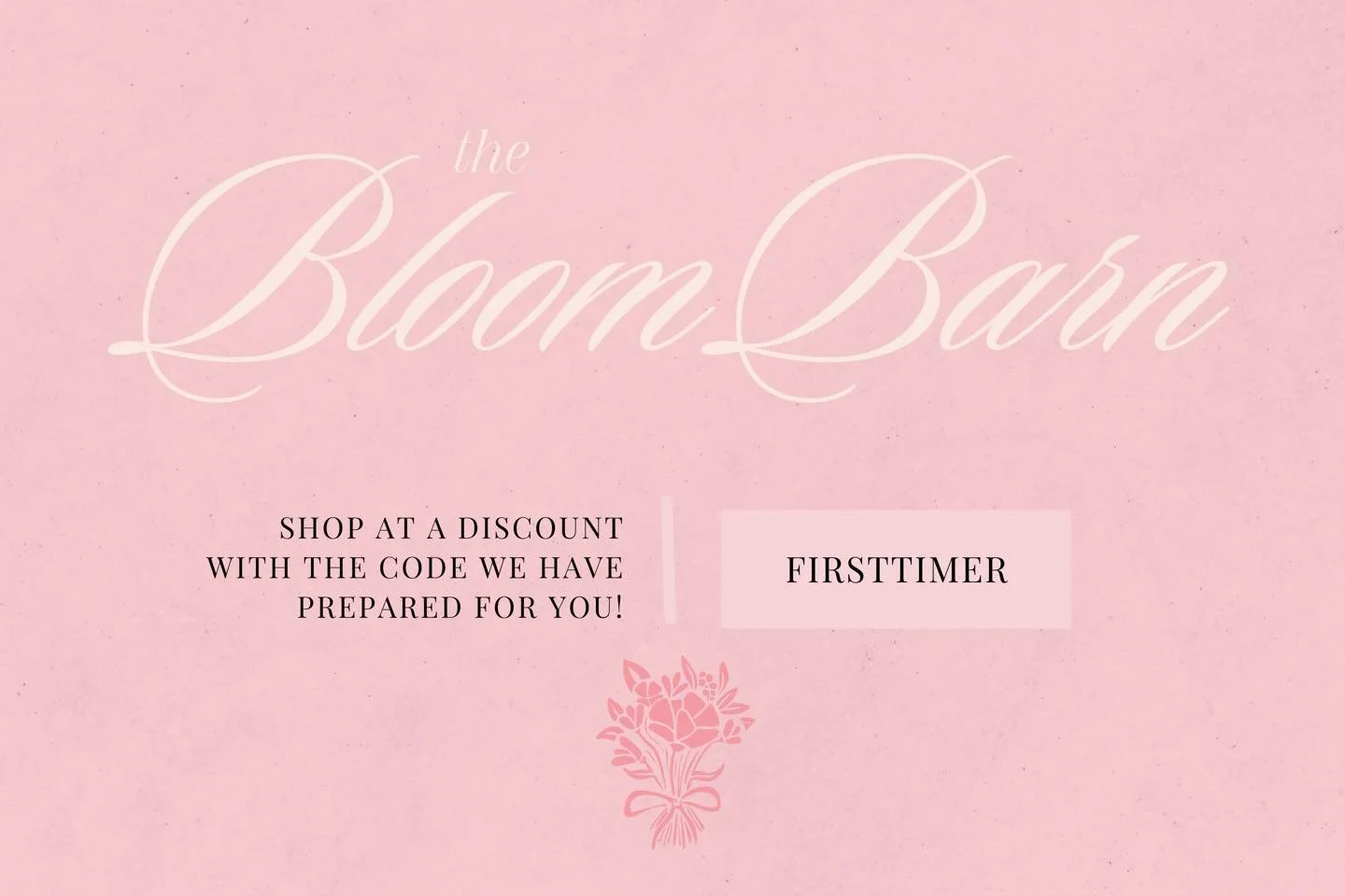 First time shopping with us?

Use code FIRSTTIMER at checkout on bloombarnflorals.com to get $10 off any order. 

Thank you for supporting our small business &mdash; we can&rsquo;t wait to design something beautiful for you!