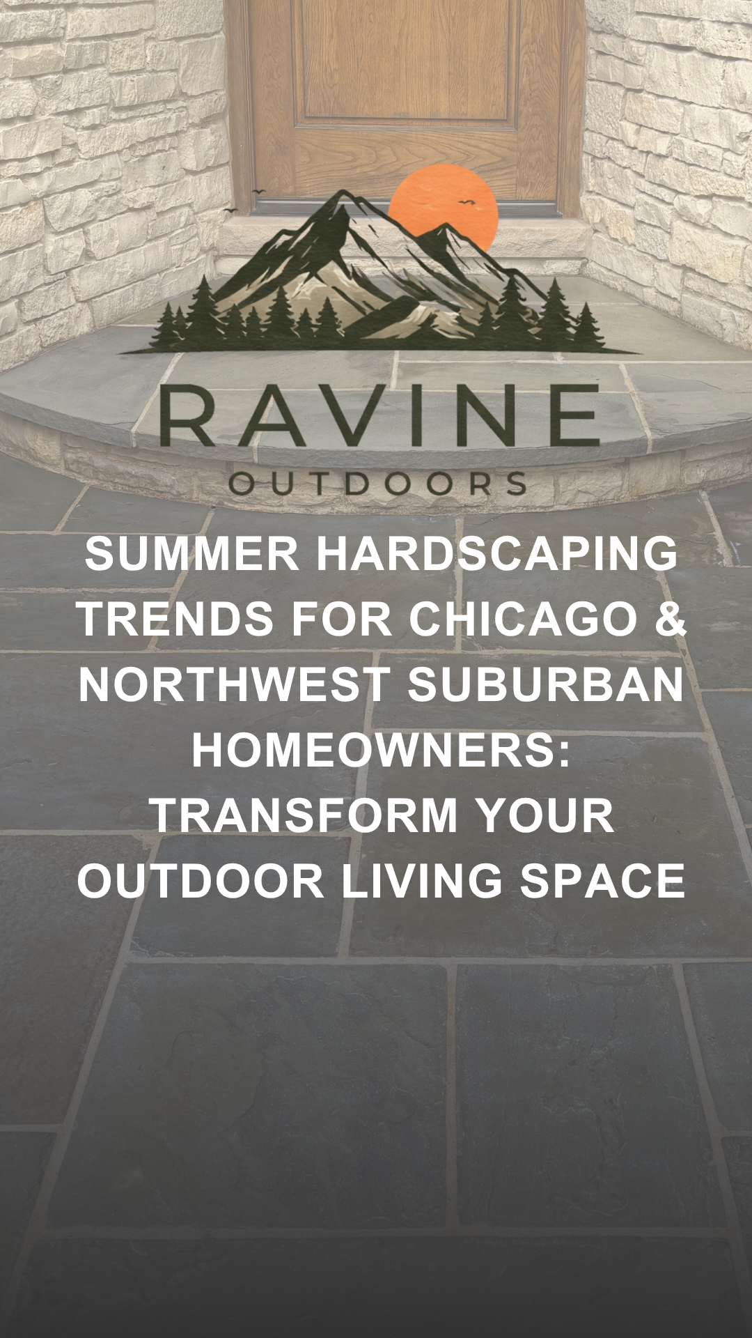 Summer Hardscaping Trends for Chicago &amp; Northwest Suburban Homeowners: Transform Your Outdoor Living Space!