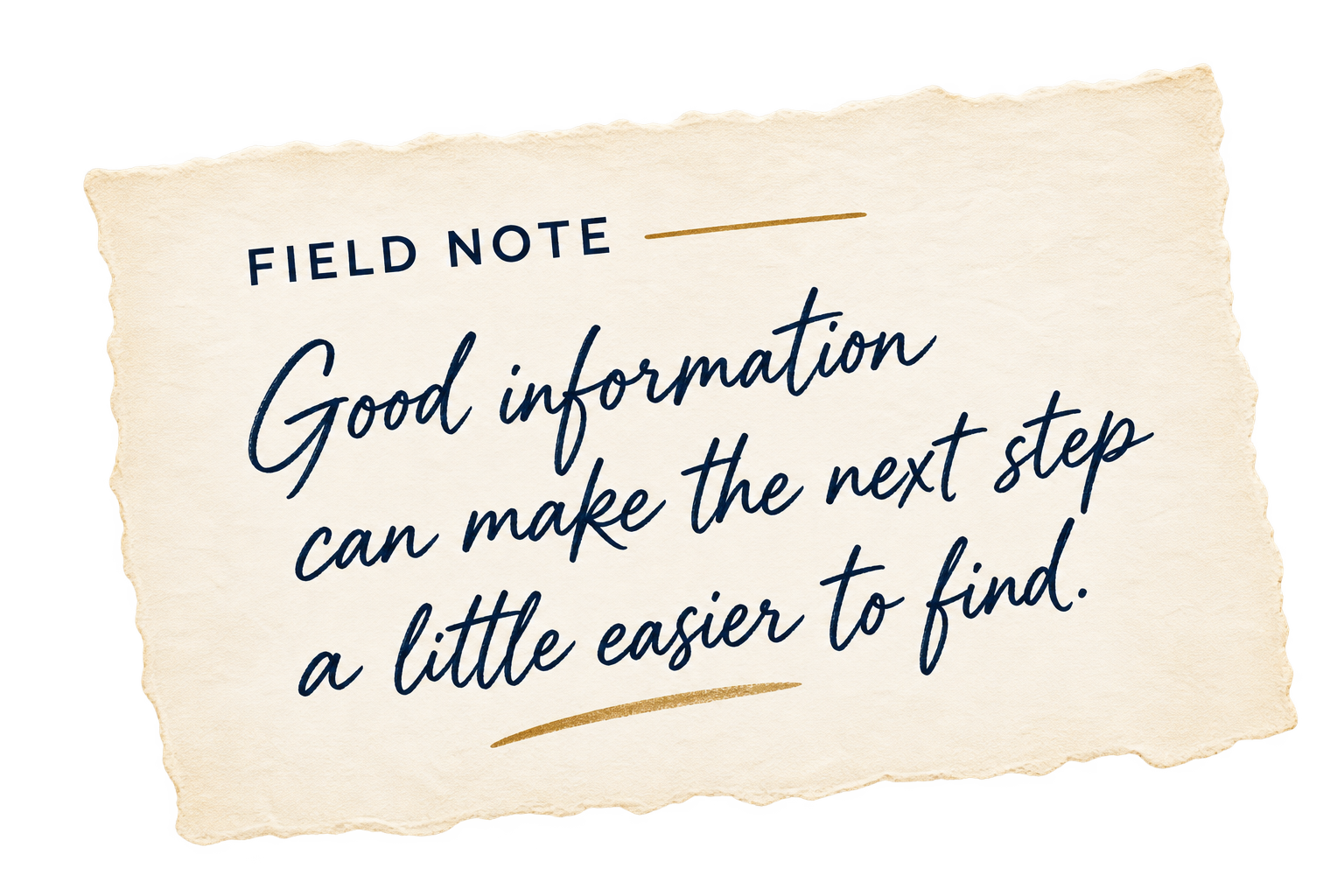 Field Note reading, “Good information can make the next step a little easier to find.”