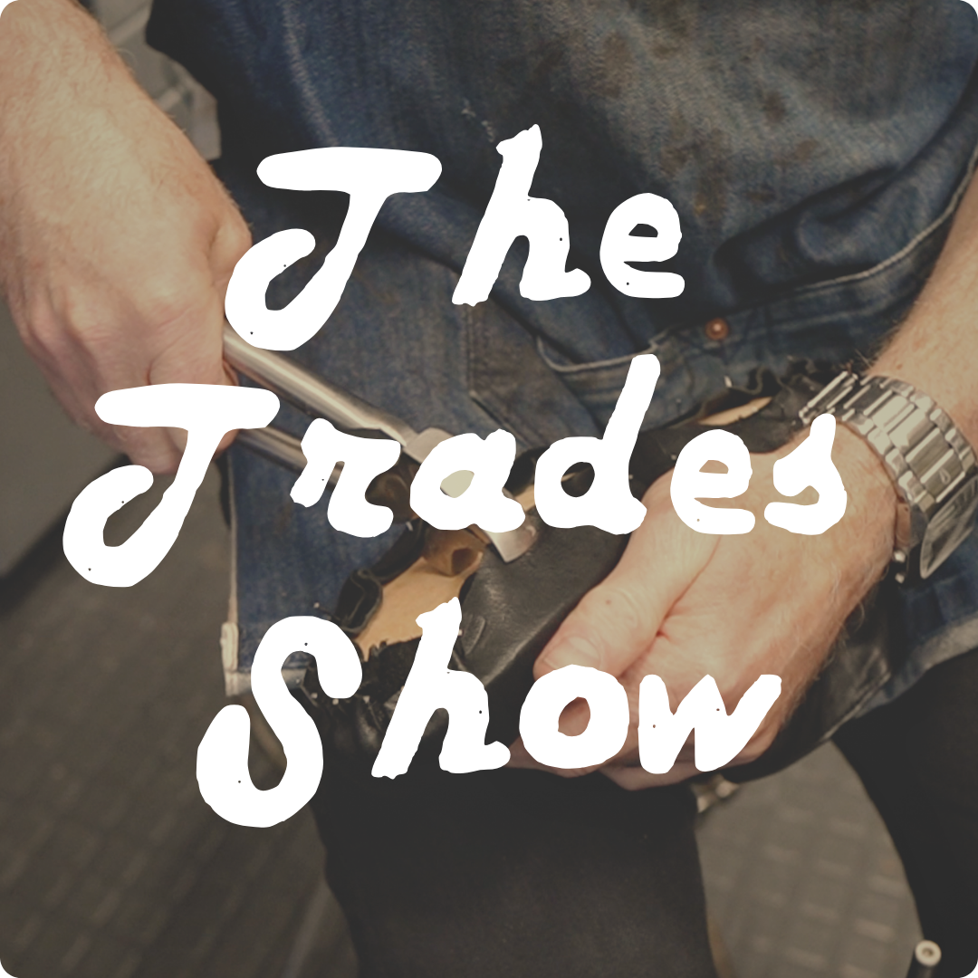 Shoe maker stretching leather over the sole of a shoe with text over the image that says "The Trades Show"