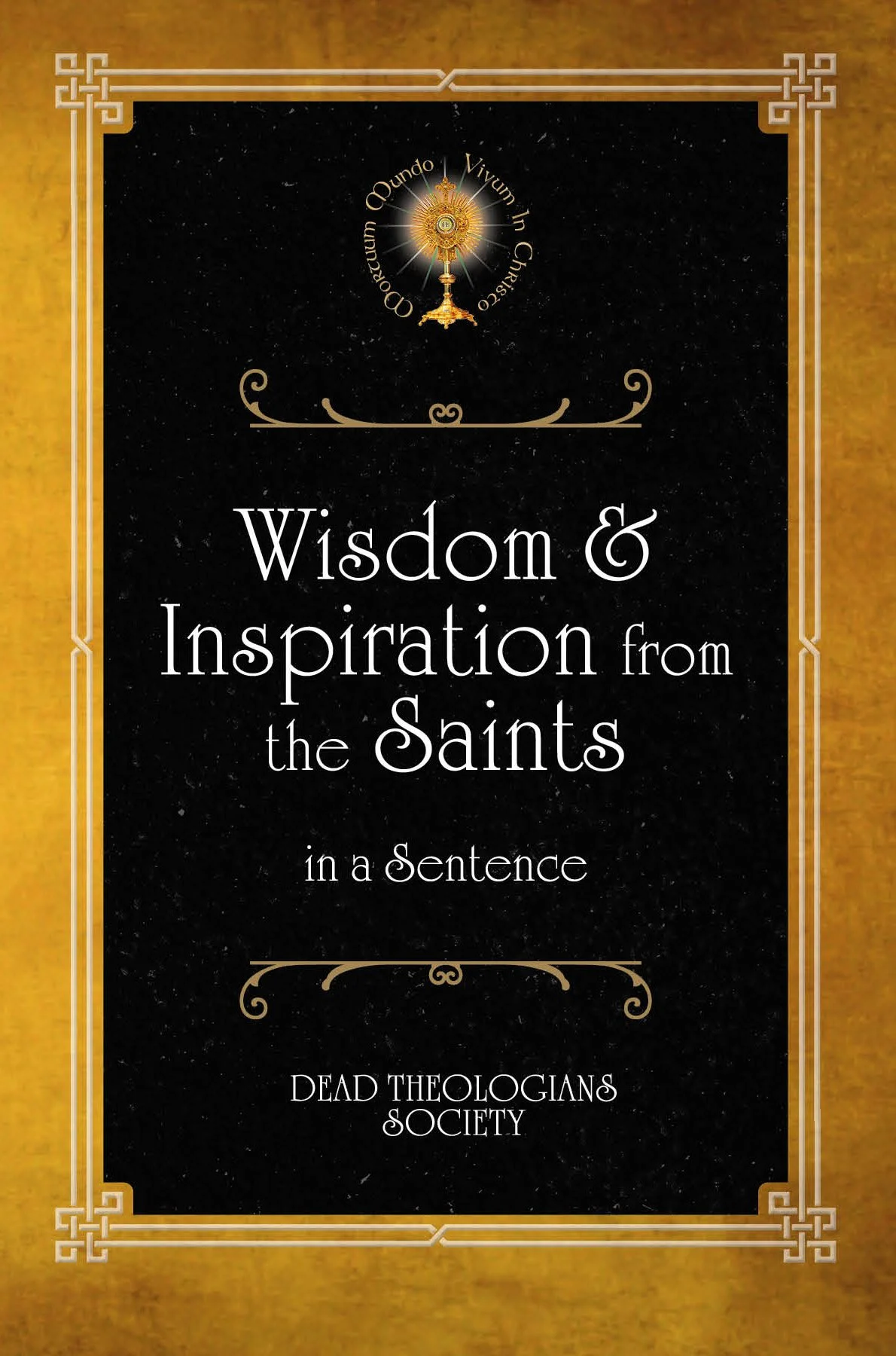 Book cover titled "Wisdom & Inspiration from the Saints in a Sentence" by Dead Theologians Society, featuring a black background with gold and white lettering, and decorative gold borders.
