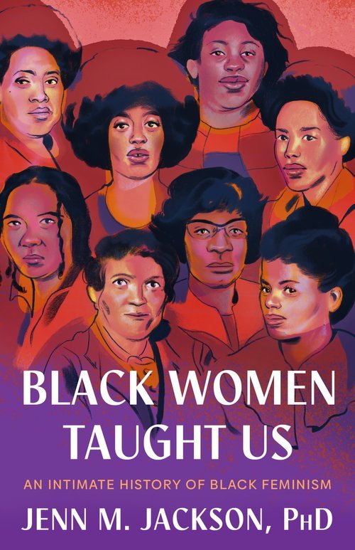 Book cover featuring an illustrated group of Black women with serious expressions. The title reads 'Black Women Taught Us,' with the subtitle 'An Intimate History of Black Feminism' and author Jenn M. Jackson, PhD.