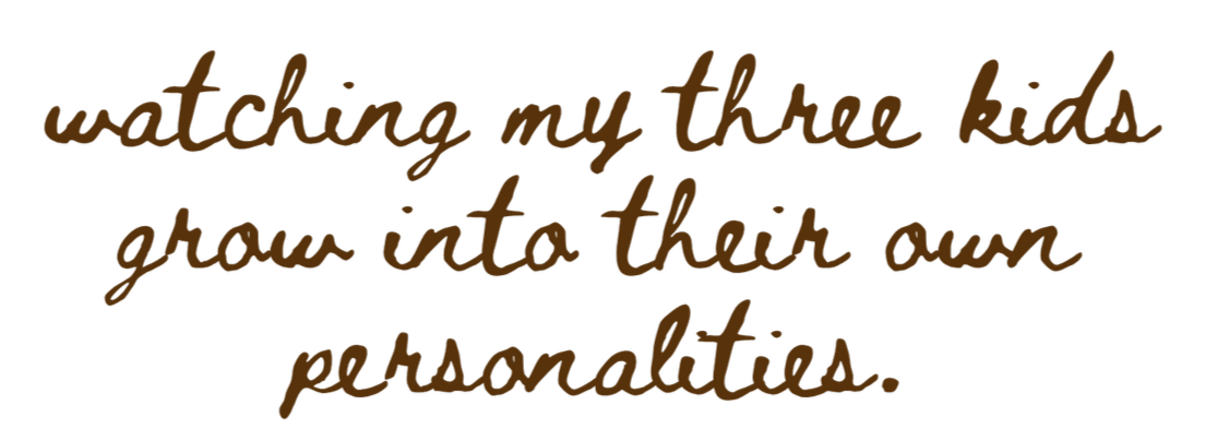 Quote in brown cursive text: 'watching my three kids grow into their own personalities'.