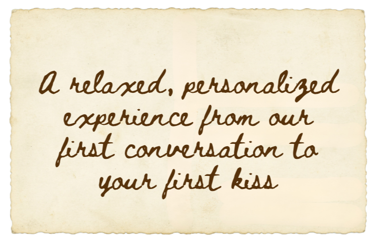 A handwritten note on a vintage paper background that reads: "A relaxed, personalized experience from our first conversation to your first kiss."