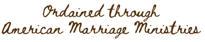Text reading "Ordained through American Marriage Ministries" in a handwritten font style.