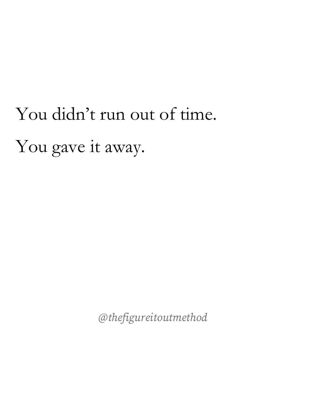 &ldquo;I don&rsquo;t have enough time&rdquo; 
&ldquo;I wish I could do that, but I&rsquo;m just so busy&rdquo; 

There is always enough time. 
Just not for the things you aren&rsquo;t choosing.