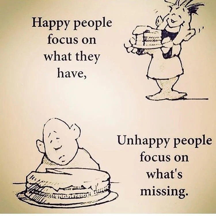 344365-Happy-People-Focus-On-What-They-Have-Unhappy-People-Focus-On-What-s-Missing.jpg