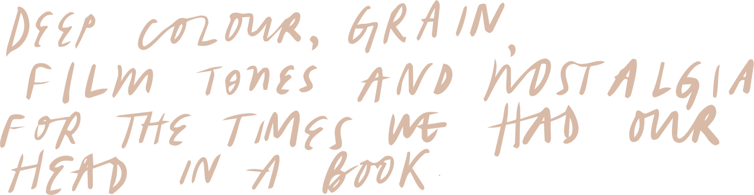 A handwritten note in cursive that says, 'Deep colour, grain, film tones and mustang for the times we had our head in a book.'