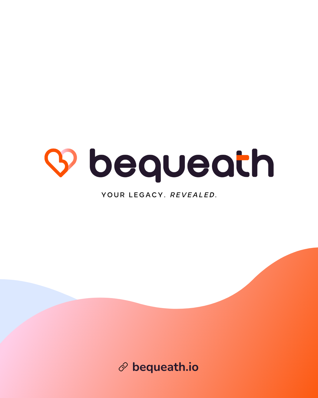Bequeath logo with stylized heart icon, the words 'bequeath' and slogan 'Your legacy. Revealed.' below, and the website bequeath.io at the bottom, with a gradient background of pink, orange, and blue waves.