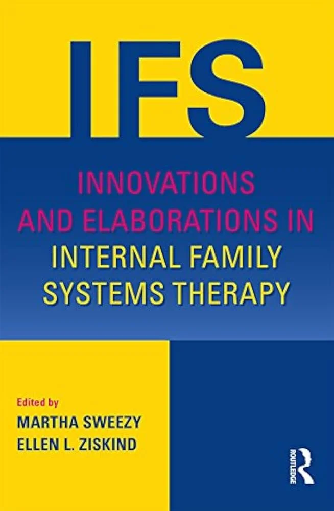 Book cover for 'IFS: Innovations and Elaborations in Internal Family Systems Therapy' edited by Martha Sweezy and Ellen L. Ziskind, published by Routledge. Features bold text on a blue and yellow background.