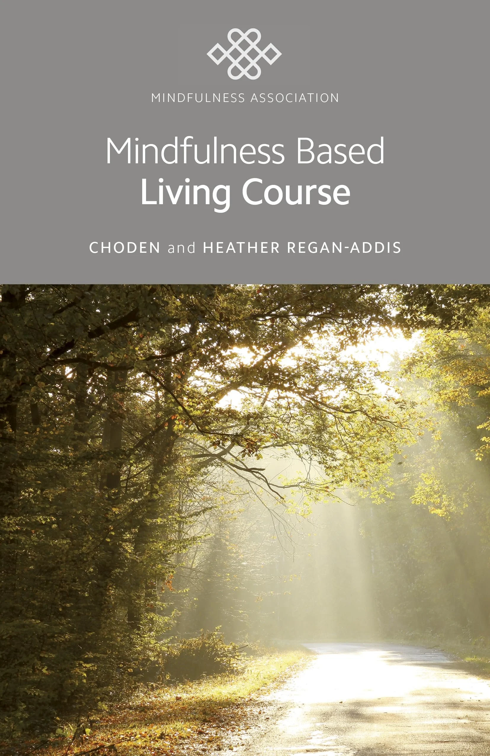 Book cover titled 'Mindfulness Based Living Course' by Choden and Heather Regan-Addis, with a background of a sunlit forest path with sunlight streaming through the trees.