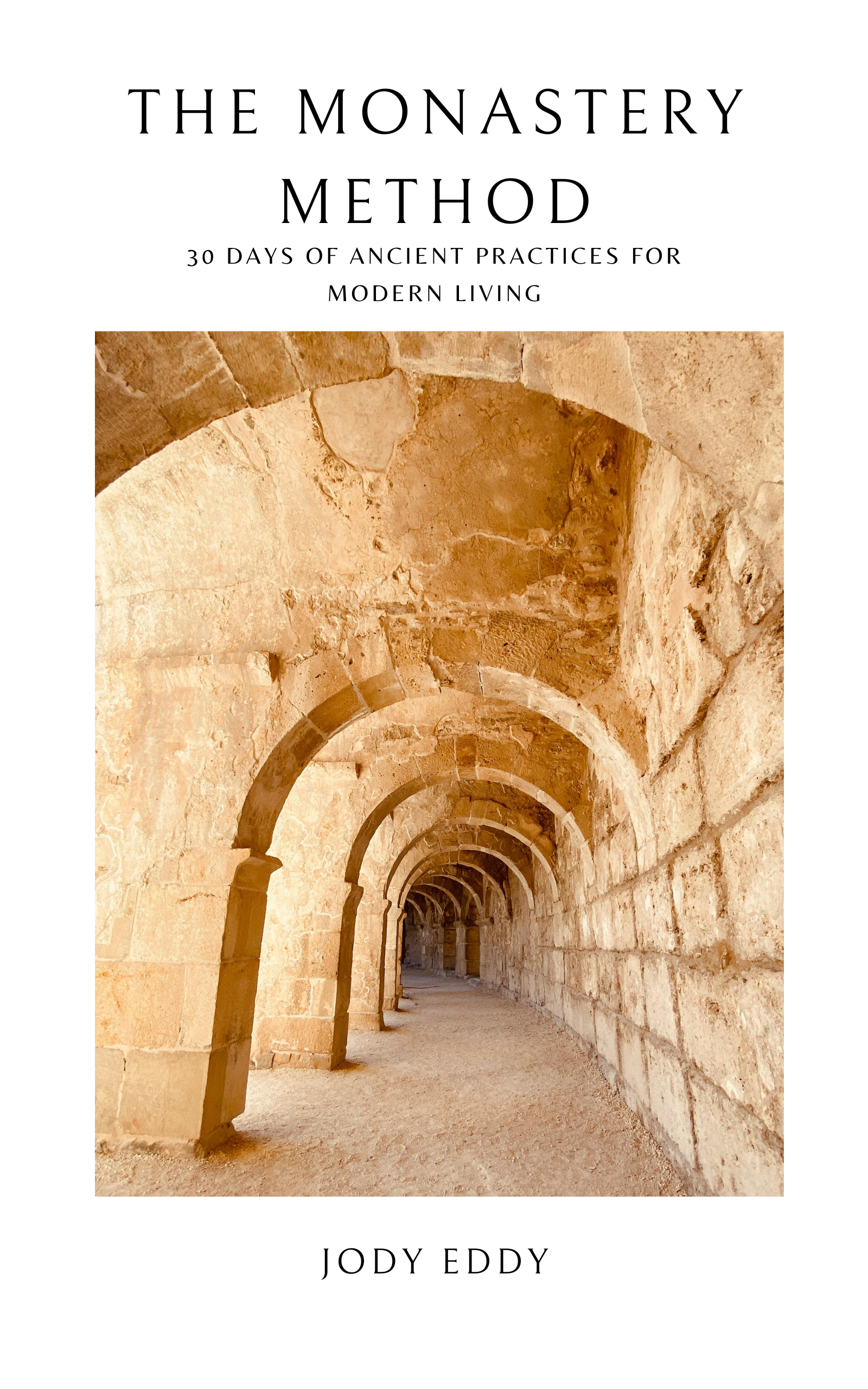 The Monastery Method by Jody Eddy — 30 days of ancient practices for modern living, a digital guide inspired by monastic wisdom from four continents