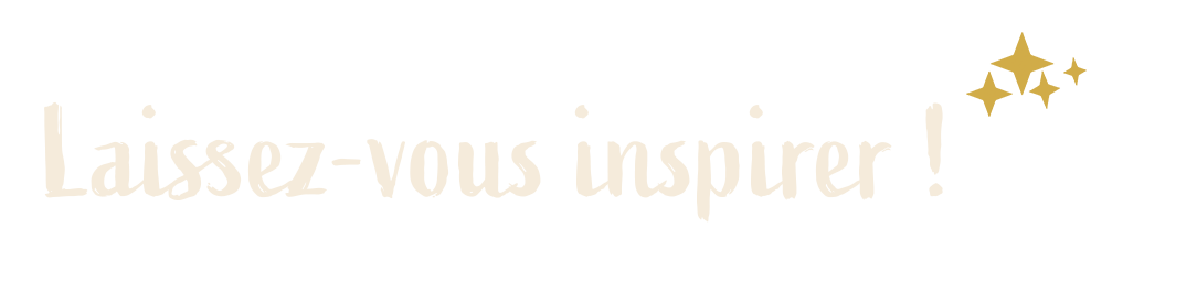 Laissez-vous inspirer !