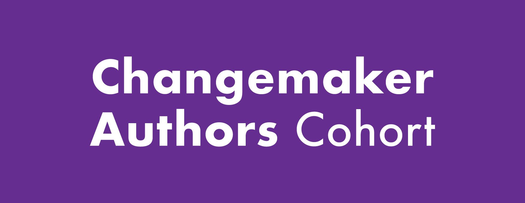 Purple background with white text that reads "Changemaker Authors Cohort."