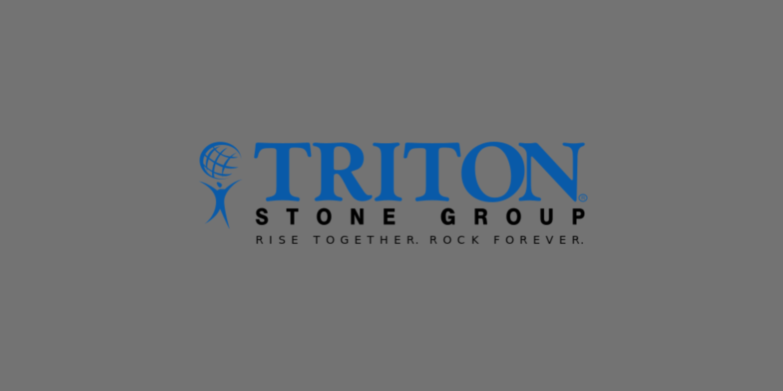 Logo of Triton Stone Group with an abstract human figure holding a globe, featuring the text 'TRITON STONE GROUP' and the tagline 'Rise Together. Rock Forever.' on a gray background.