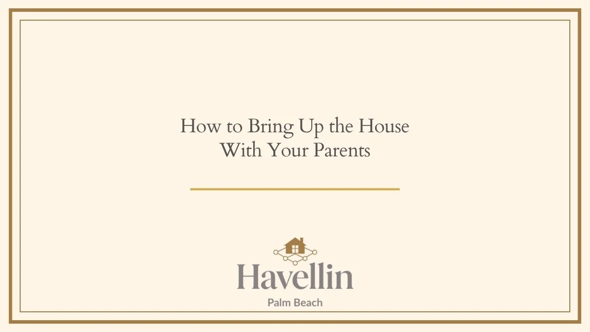 How to Bring Up the House With Your Parents