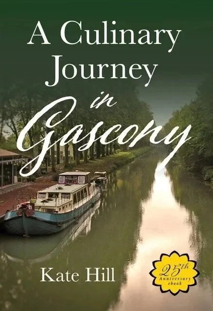 A Culinary Journey in Gascony by Kate Hill; 25th Anniversary Edition. E-book 2020.