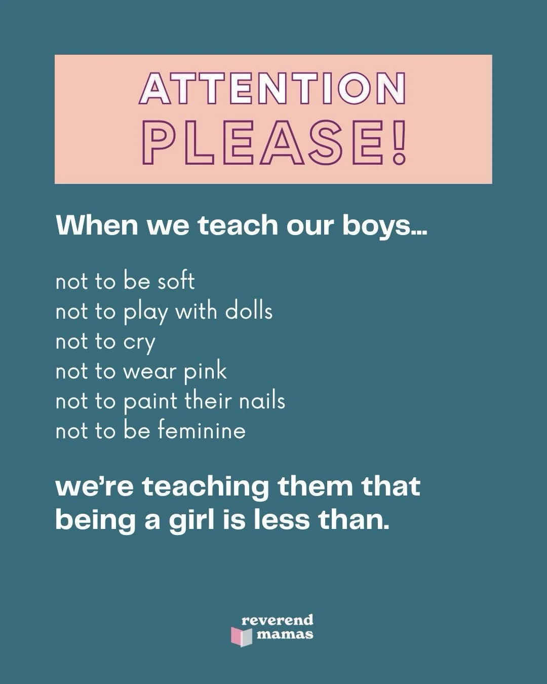 Read. Every. Slide. 
When we teach our boys that being a girl is less than, we&rsquo;re not just teaching them what not to be. We&rsquo;re teaching them who they&rsquo;re entitled to be above. This. Is. A. Problem. 

Please remember that the work of 