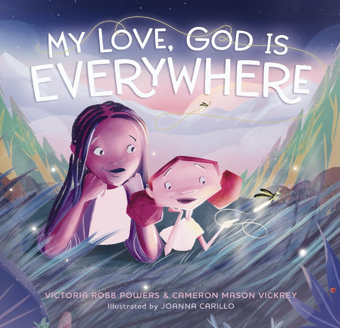 Cover of a children's book titled "My Love, God Is Everywhere" by Victoria Robb Powers and Cameron Mason Vickrey, illustrated by Joanna Carillo. The cover features two animated children, a girl with long hair and a boy with short hair, sitting in a grassy field with mountains and a pink sky in the background. They are looking at dragonflies with expressions of wonder.