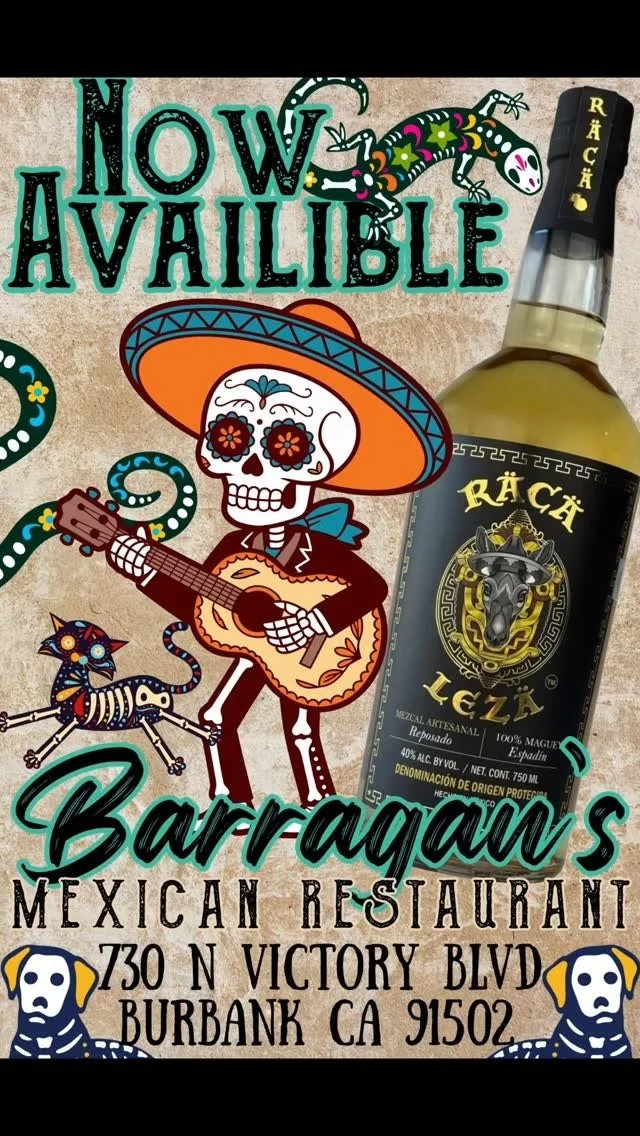 A colorful poster for Barragan's Mexican restaurant in Burbank, California, featuring a decorative skeleton with a guitar, a tin maraca, and a bottle of Raca Mezcal. The poster includes the phrase 'Now Available' and detailed address information.