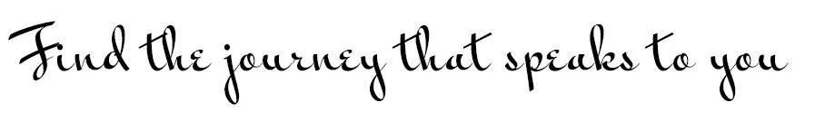 Stylized cursive text reading 'Find the journey that speaks to you'
