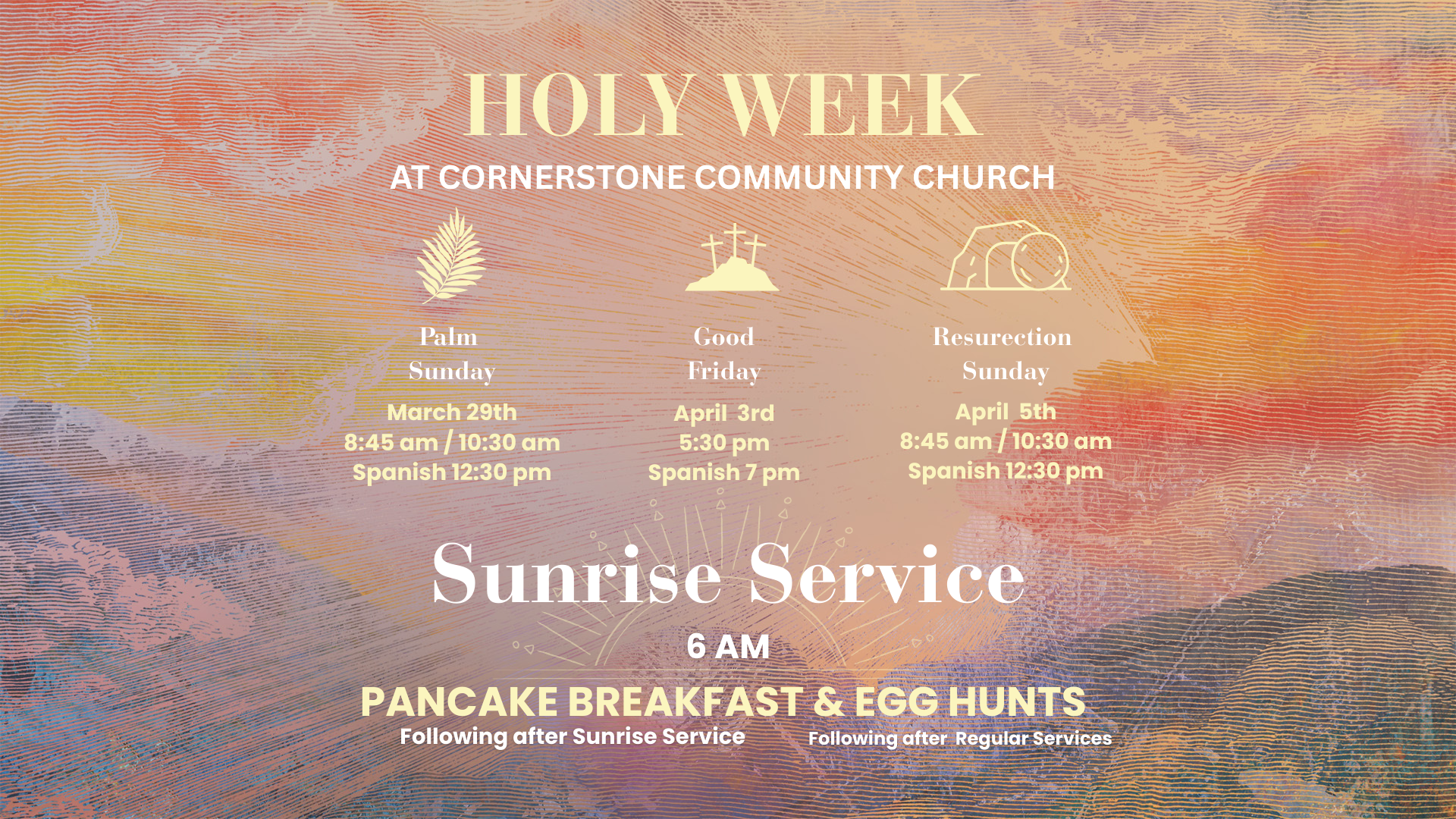 Event poster for Holy Week at Cornerstone Community Church with schedule details, sunrise service at 6 am, pancake breakfast and egg hunts, including dates and times in March and April, with religious icons of palm leaves, crosses, and a stone tomb.