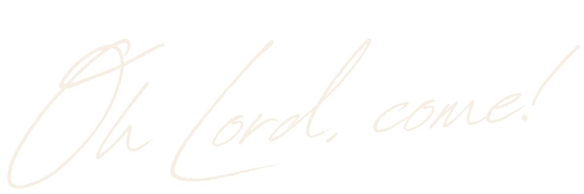 The phrase "Oh Lord, come!" written in white cursive text on a black background.