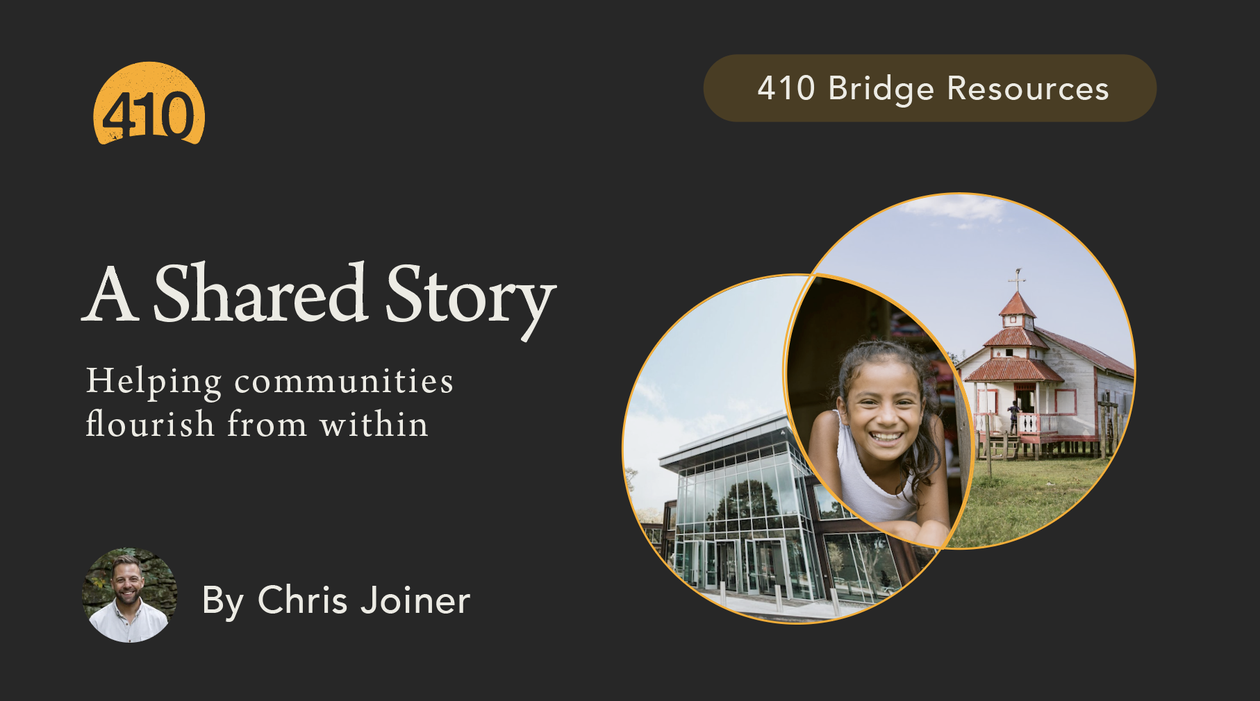Cover of a publication titled 'A Shared Story: Helping communities flourish from within' by Chris Joiner, featuring a logo with the number 410, a photo of a smiling girl, an office building, and a church building, along with circular overlays and a brown banner that reads '410 Bridge Resources'.
