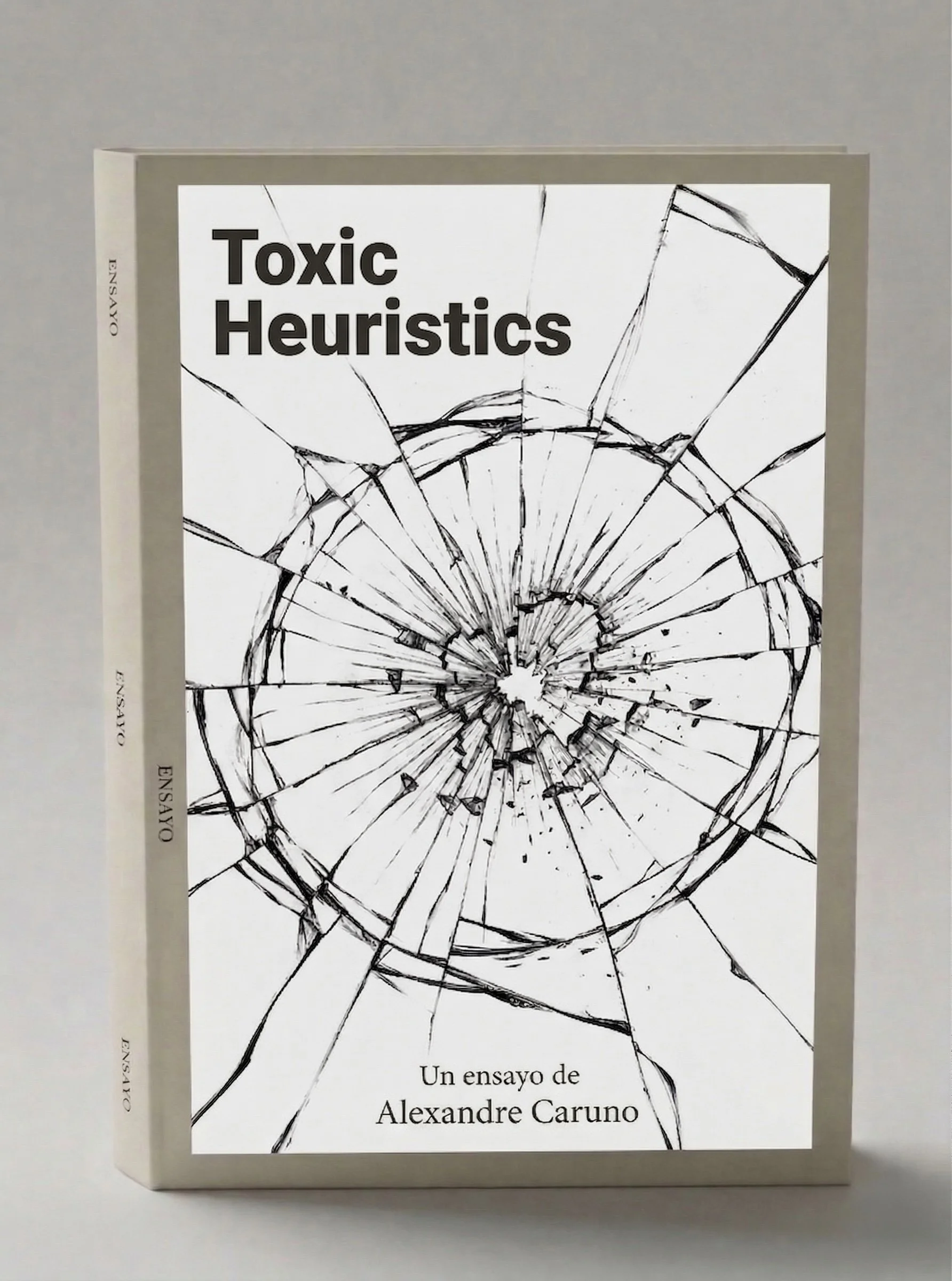 Libro titulado 'Toxic Heuristics' con portada que muestra un cristal roto en blanco y negro y texto en español que dice 'Un ensayo de Alexandre Caruno'.