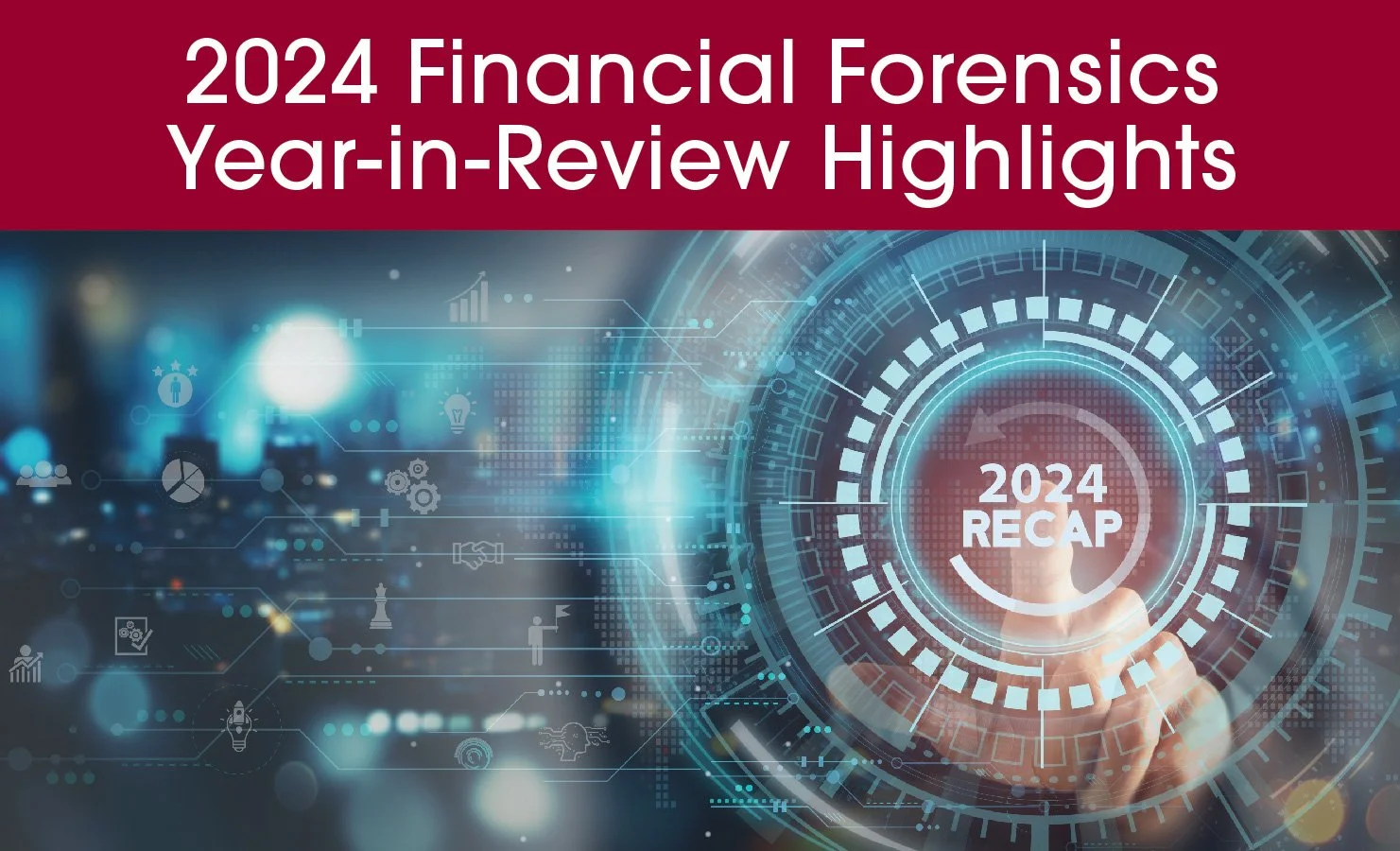 2024 Financial Forensics Year In Review