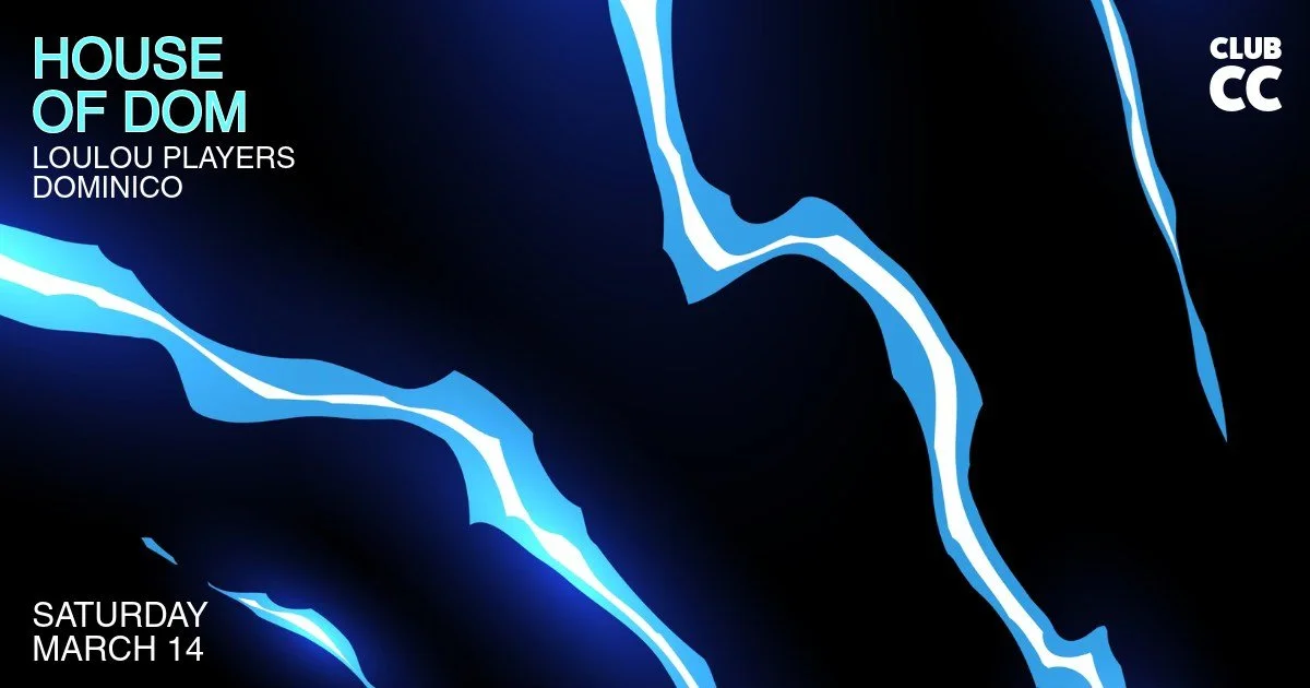 CLUB CC: HOUSE OF DOM — LOULOU PLAYERS &amp; DOMINICO