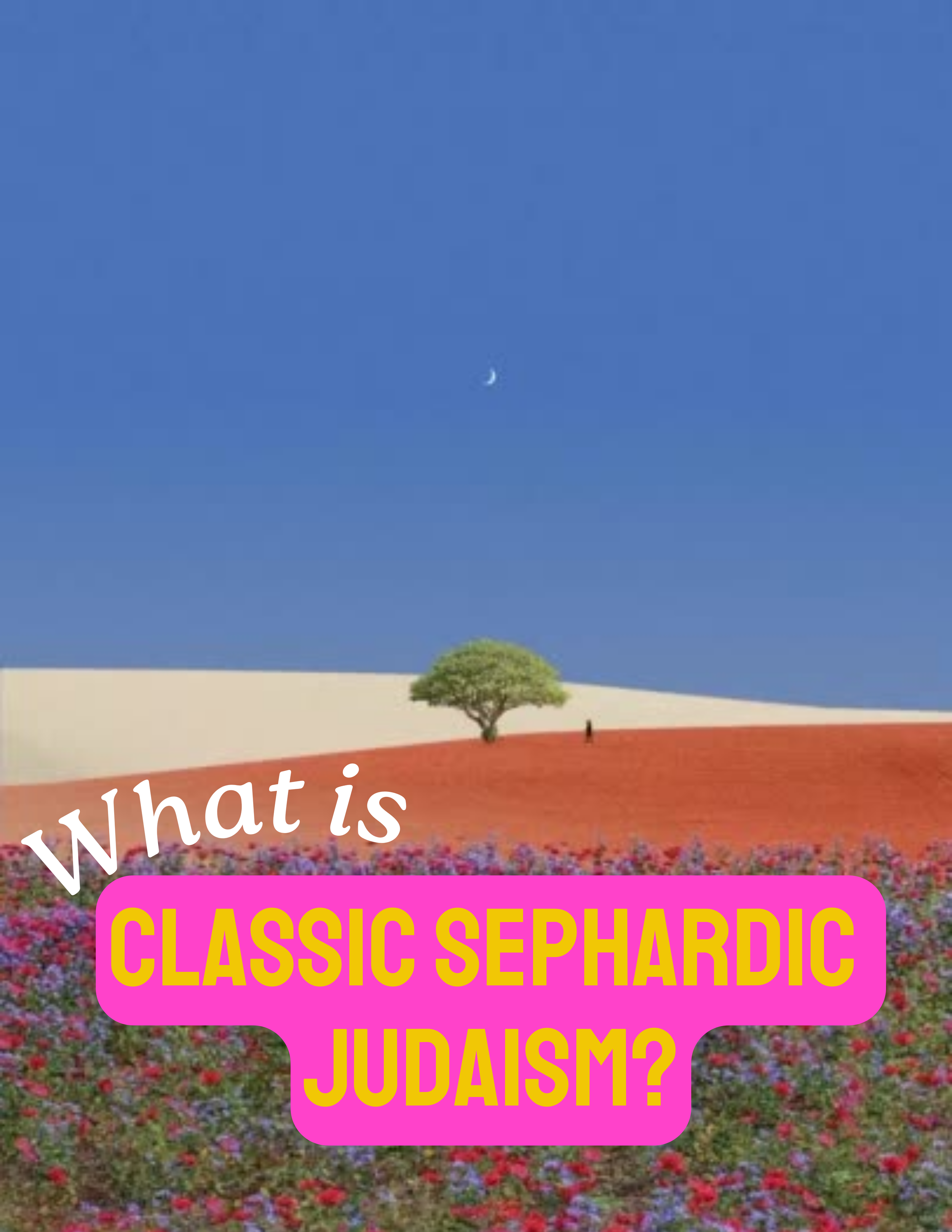 Classic Sephardic Judaism: Part 2 - the “fusion of tradition and modernity.”