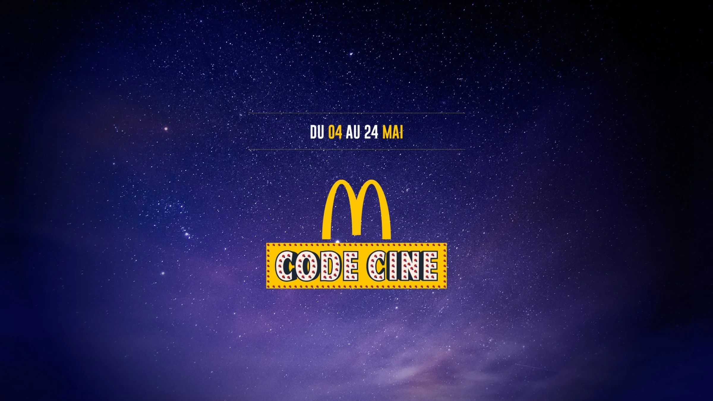 Ciel étoilé avec texte promotionnel, dates du 4 au 24 mai, promotion Code Cin pour McDonald's sur fond de ciel nocturne.