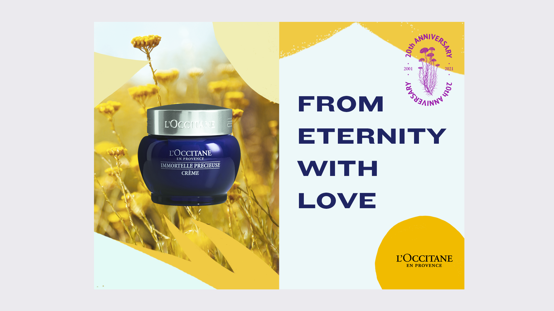 Une image promotionnelle pour le 20ème anniversaire d'Ylang Ylang, avec un fond de champs de fleurs jaunes. À gauche, un pot de crème de la marque L'Occitane, avec le texte "IMMORTELLE PRÉCIEUSE CRÈME". À droite, un message en gros caractères "FROM ETERNITY WITH LOVE" et un logo commémoratif violet et rose indiquant "20th ANNIVERSARY 2001 - 2021".